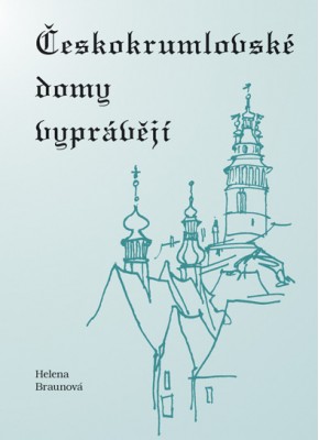 Českokrumlovské domy vyprávějí Českokrumlovské domy vyprávějí