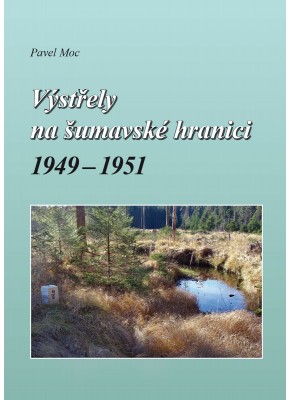 Výstřely na šumavské hranici 1949-1951 • SLEVA • 1. vydání Výstřely na šumavské hranici 1949-1951 • SLEVA • 1. vydání