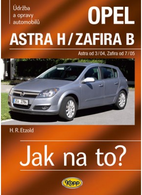 OPEL ASTRA H/ZAFIRA B • Astra od 3/04 • Zafira od 7/05 • Jak na to? č. 99 OPEL ASTRA H/ZAFIRA B • Astra od 3/04 • Zafira od 7/05 • Jak na to? č. 99