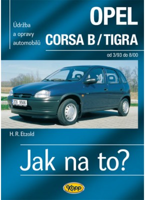 OPEL CORSA B/TIGRA • 3/93 - 8/00 • Jak na to? č. 23 ►SLEVA◄ OPEL CORSA B/TIGRA • 3/93 - 8/00 • Jak na to? č. 23 ►SLEVA◄