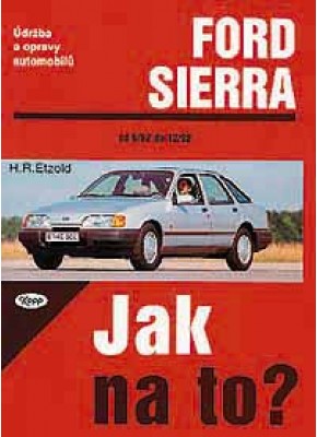FORD SIERRA • 6/82 - 2/93 • Jak na to? č. 1 FORD SIERRA • 6/82 - 2/93 • Jak na to? č. 1